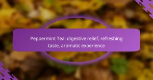 Peppermint Tea: digestive relief, refreshing taste, aromatic experience