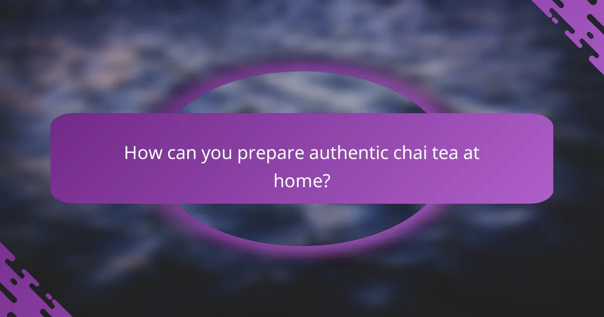 How can you prepare authentic chai tea at home?