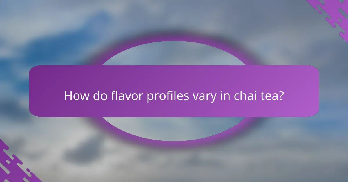 How do flavor profiles vary in chai tea?