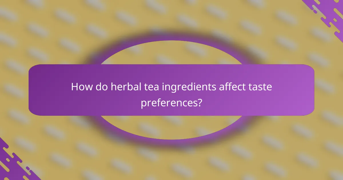 How do herbal tea ingredients affect taste preferences?