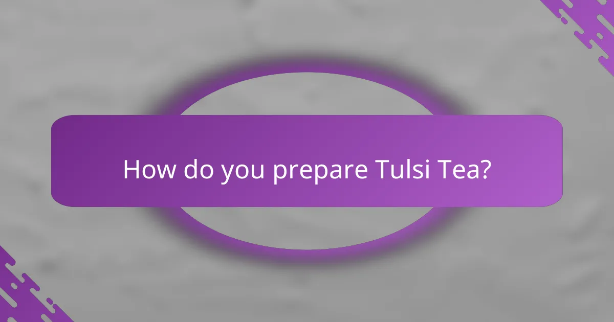 How do you prepare Tulsi Tea?