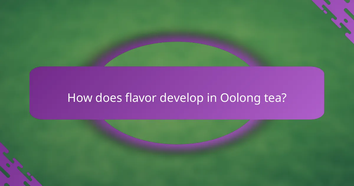 How does flavor develop in Oolong tea?