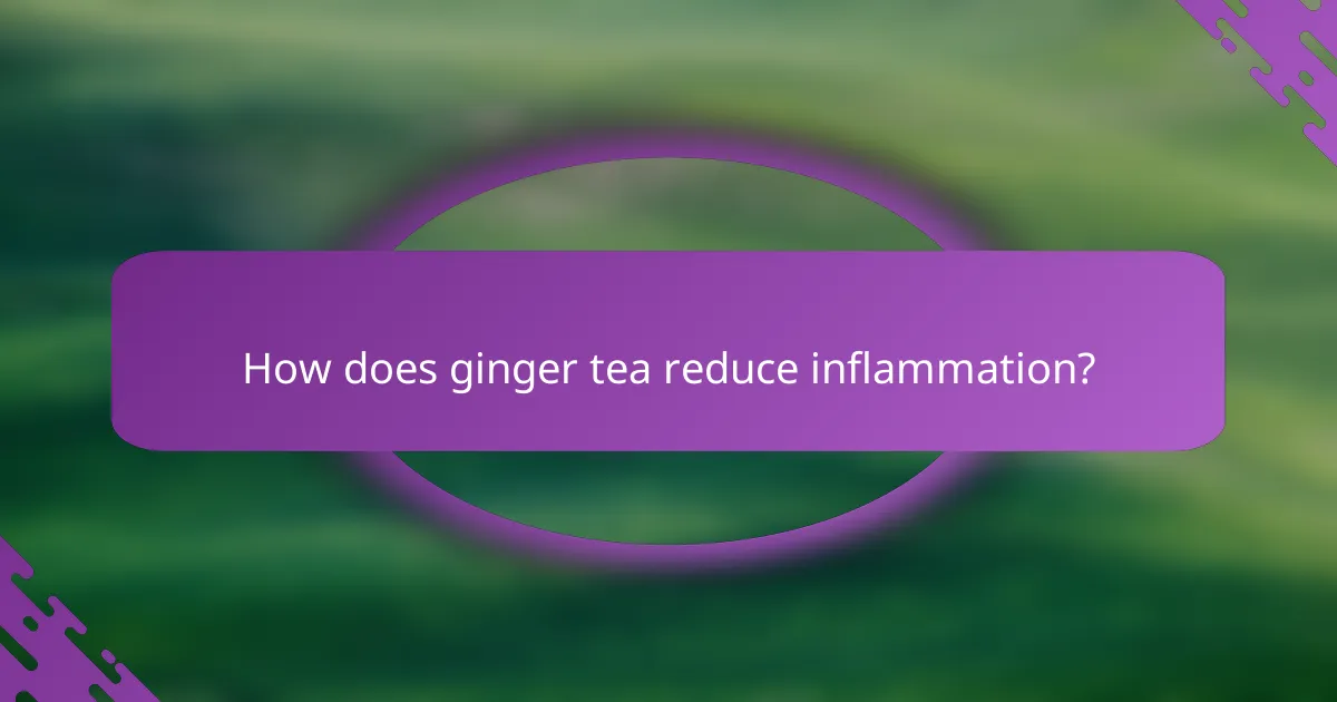 How does ginger tea reduce inflammation?