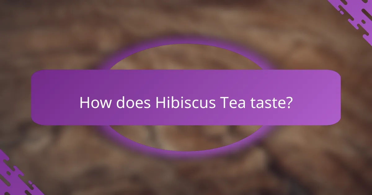 How does Hibiscus Tea taste?