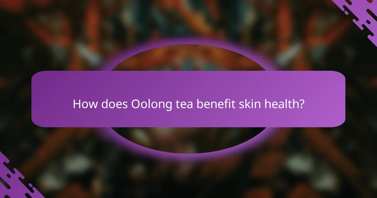 How does Oolong tea benefit skin health?