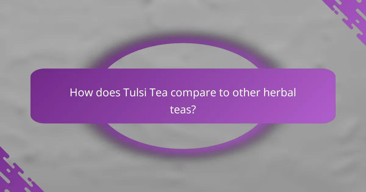How does Tulsi Tea compare to other herbal teas?