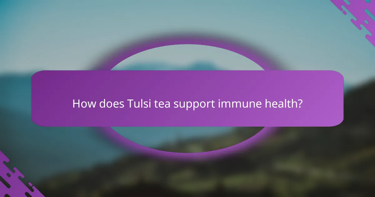 How does Tulsi tea support immune health?