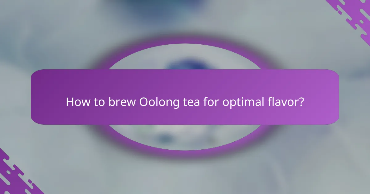 How to brew Oolong tea for optimal flavor?