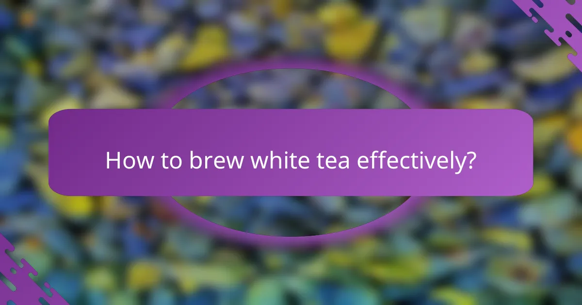 How to brew white tea effectively?