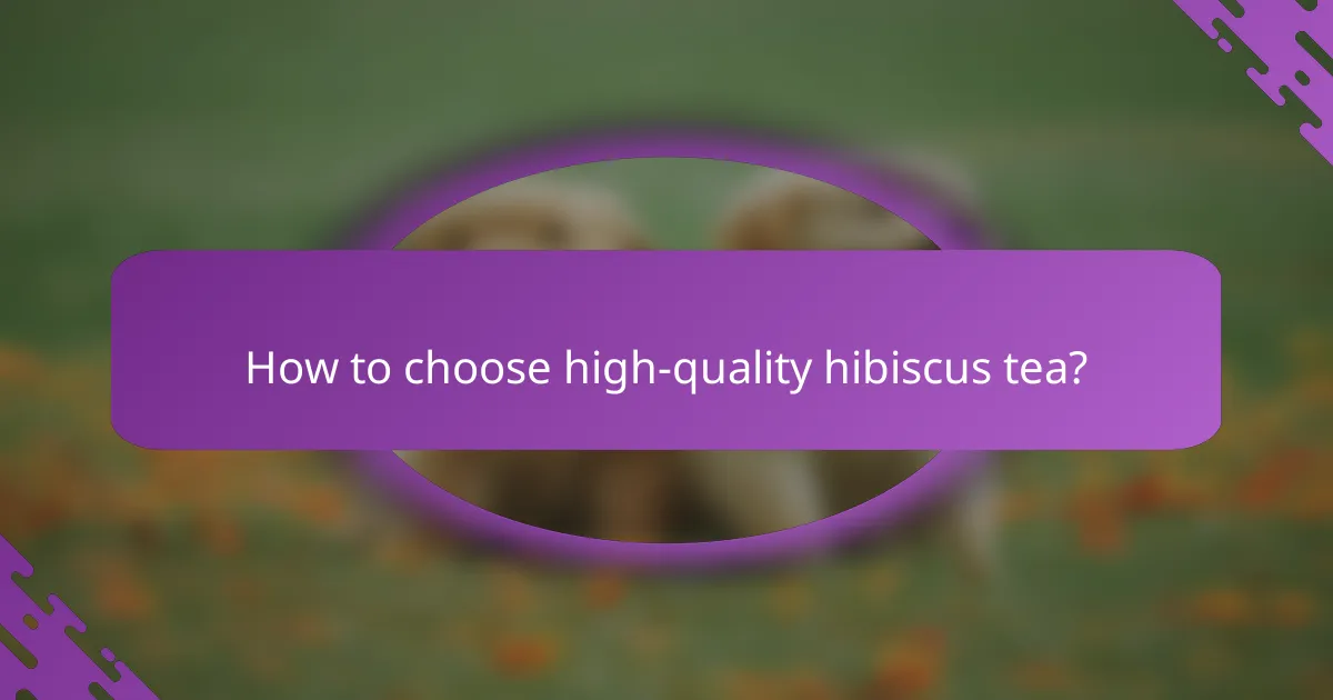 How to choose high-quality hibiscus tea?