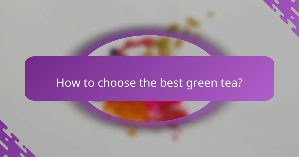 How to choose the best green tea?