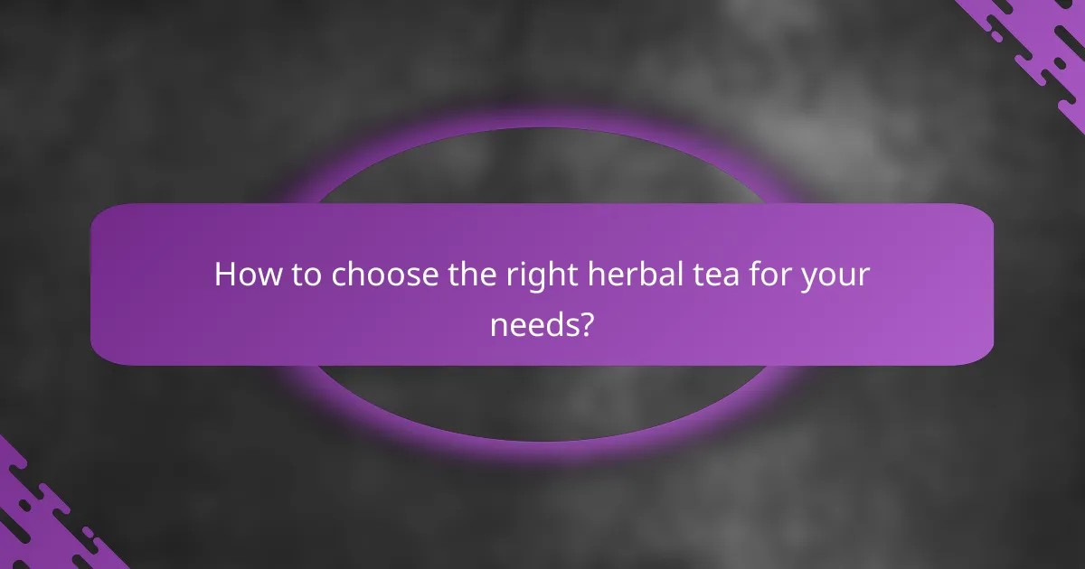 How to choose the right herbal tea for your needs?