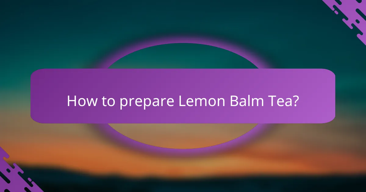 How to prepare Lemon Balm Tea?