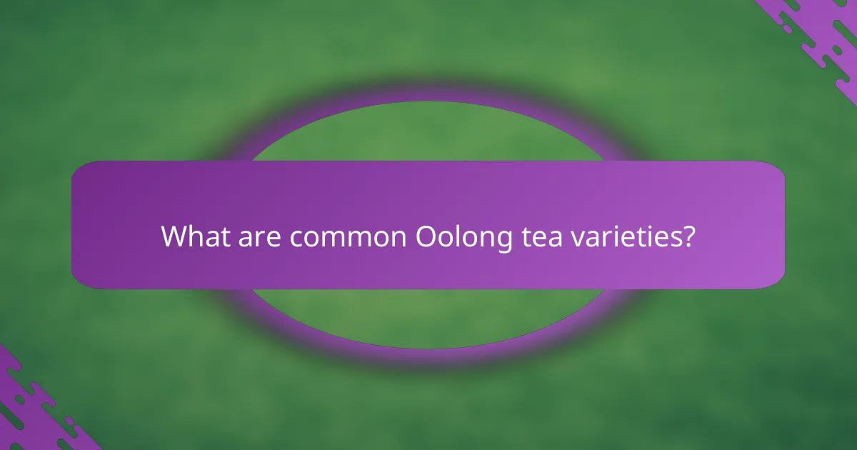 What are common Oolong tea varieties?