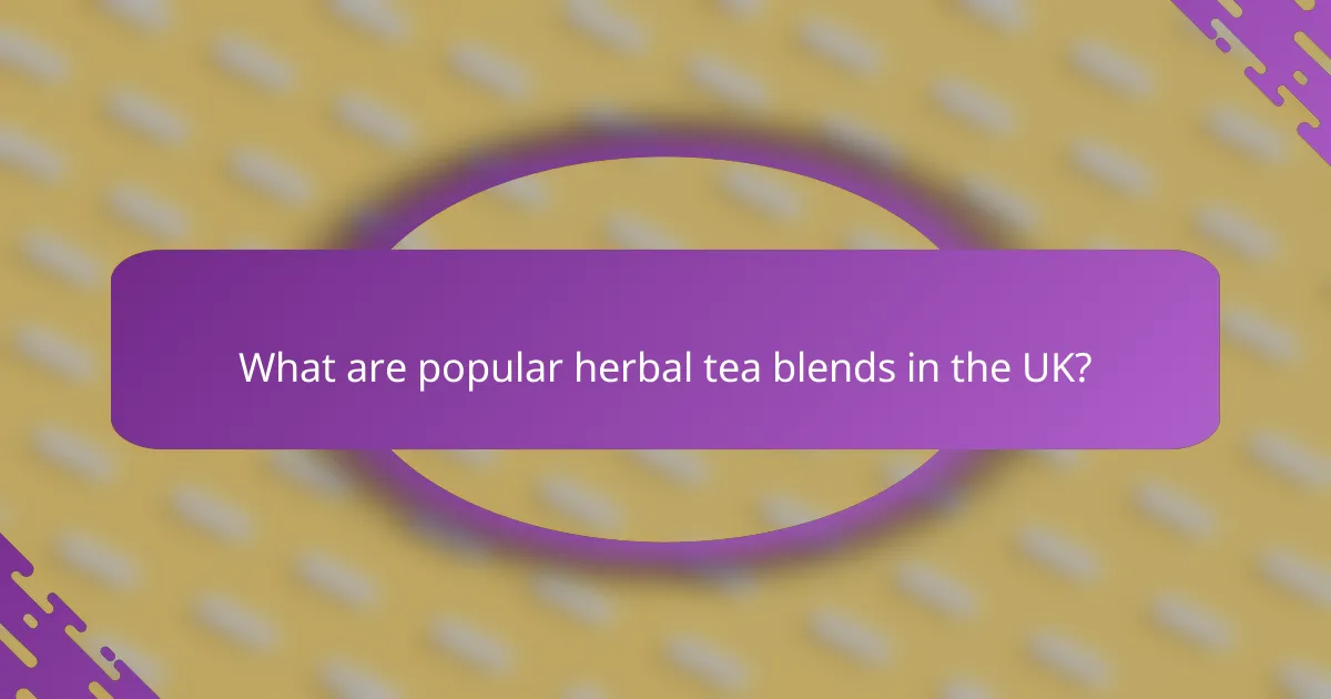 What are popular herbal tea blends in the UK?