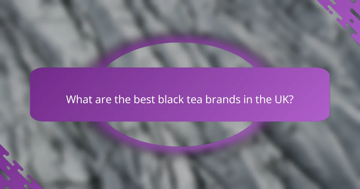 What are the best black tea brands in the UK?