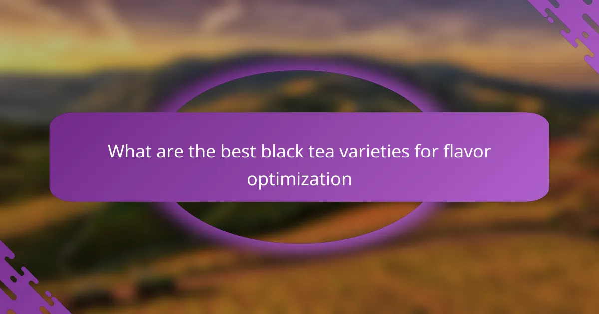 What are the best black tea varieties for flavor optimization