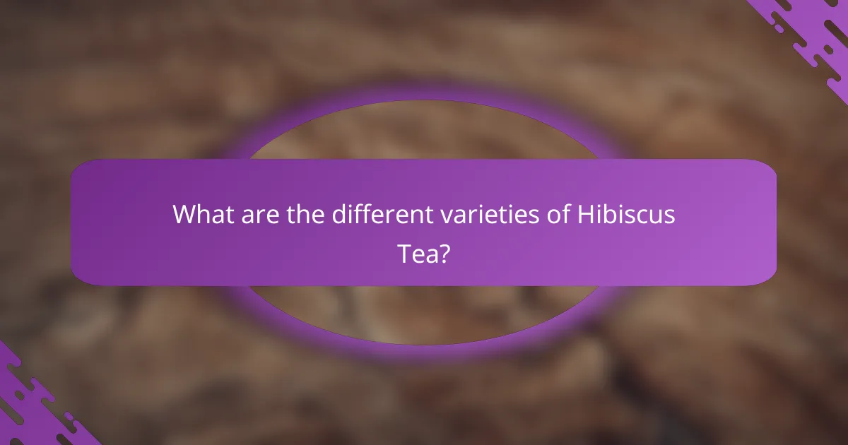 What are the different varieties of Hibiscus Tea?