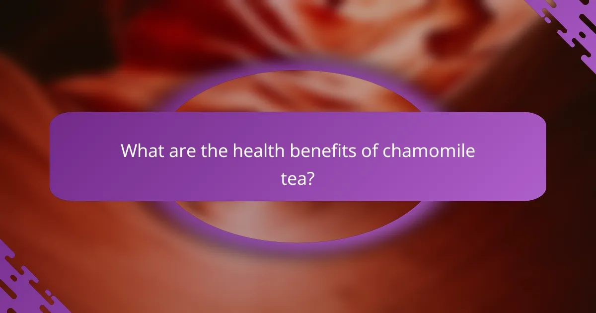 What are the health benefits of chamomile tea?