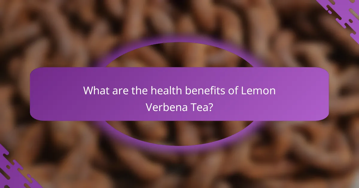 What are the health benefits of Lemon Verbena Tea?
