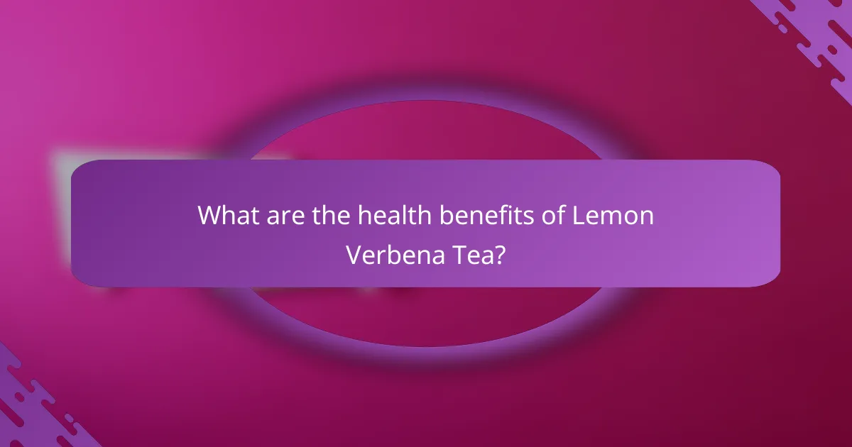 What are the health benefits of Lemon Verbena Tea?