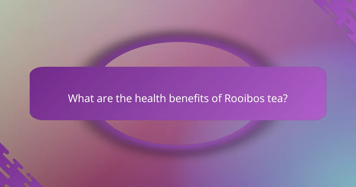 What are the health benefits of Rooibos tea?