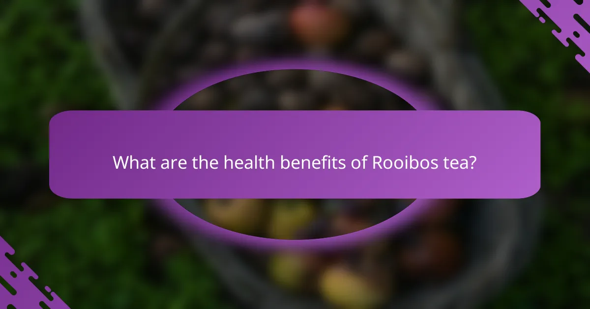 What are the health benefits of Rooibos tea?
