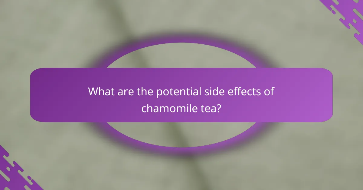 What are the potential side effects of chamomile tea?