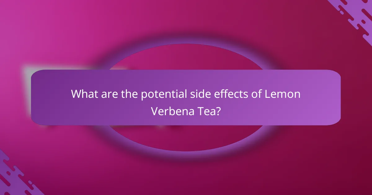 What are the potential side effects of Lemon Verbena Tea?