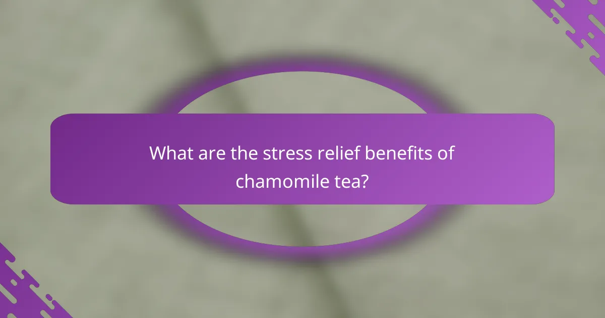 What are the stress relief benefits of chamomile tea?