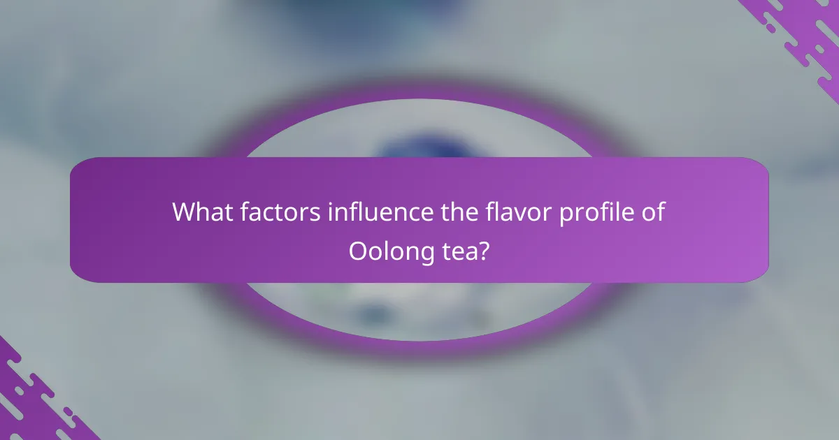 What factors influence the flavor profile of Oolong tea?