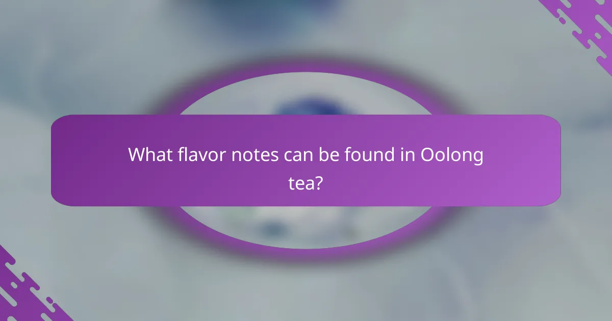 What flavor notes can be found in Oolong tea?