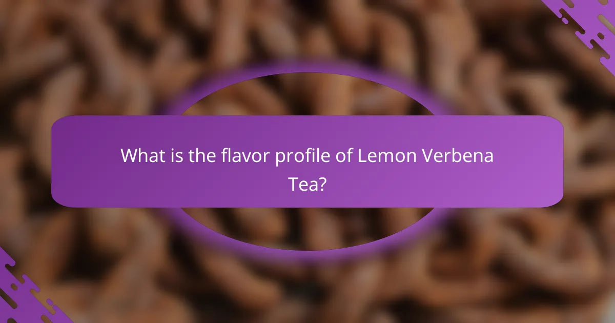 What is the flavor profile of Lemon Verbena Tea?