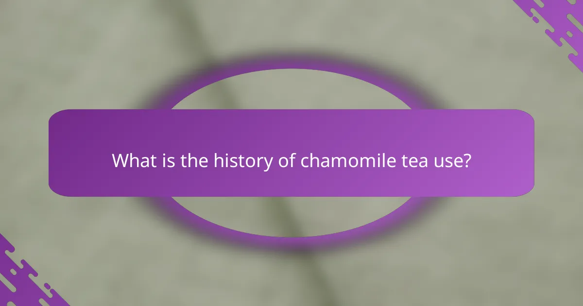 What is the history of chamomile tea use?