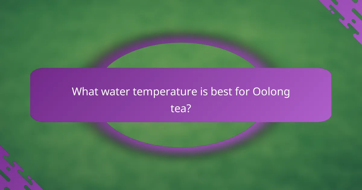 What water temperature is best for Oolong tea?