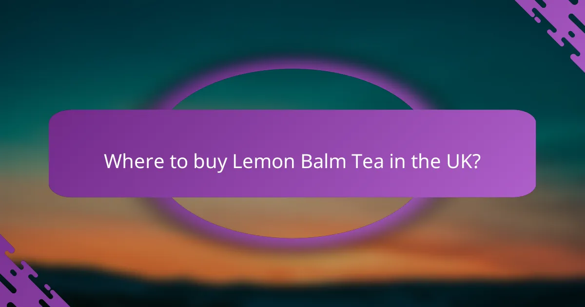 Where to buy Lemon Balm Tea in the UK?