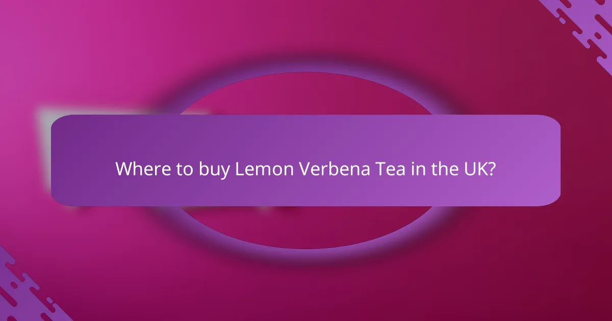 Where to buy Lemon Verbena Tea in the UK?